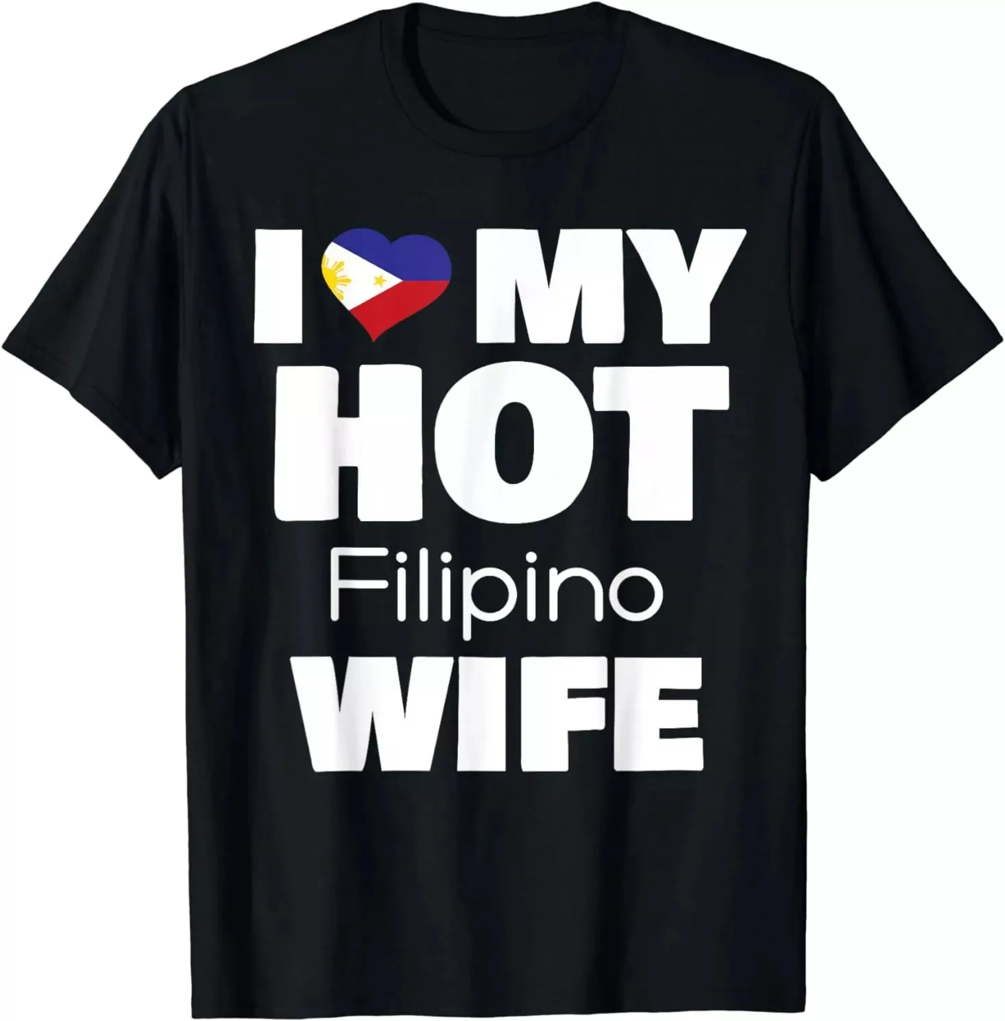 I Love My Hot Filipino Wife Married To Hot Philippines Girl T-Shirt