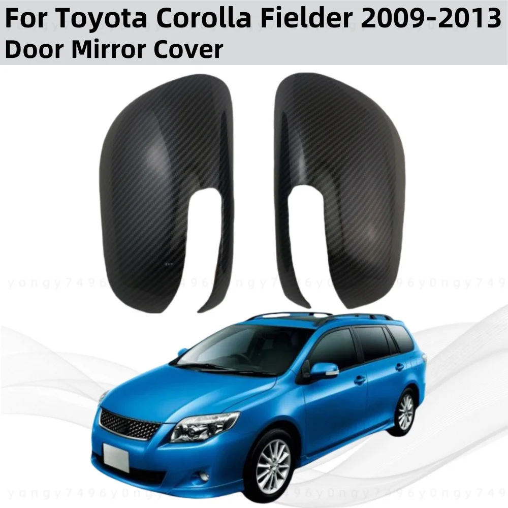 

Для Toyota Corolla Fielder 2009 2010 2011 2012 2013, карбоновые аксессуары для обновления автомобиля, аксессуары для заднего вида, чехлы на дверные зеркала, накладка в стиле пасты