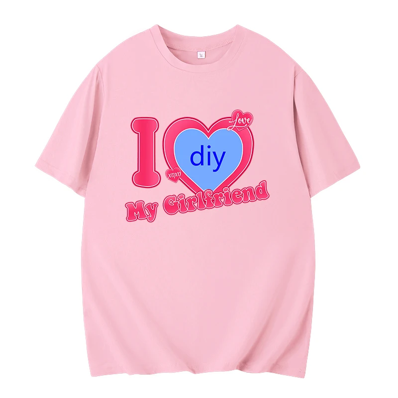 DIY CUSTOMIZE Printed Streetwear Couple T-shirt I Love My Boyfriend/Girlfriend Customize Picture Tshirt Women Men Casual Tops