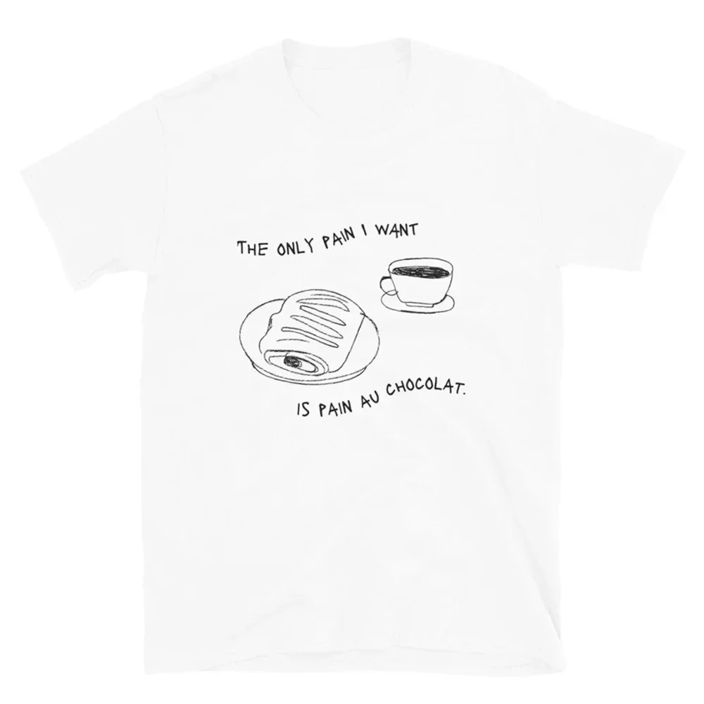 

The Only Pain I Want Is Pain Au Chocolat T Shirt Summer Fashion Shirts Short Sleeve Printing Tops Graphic Tees Women Clothing