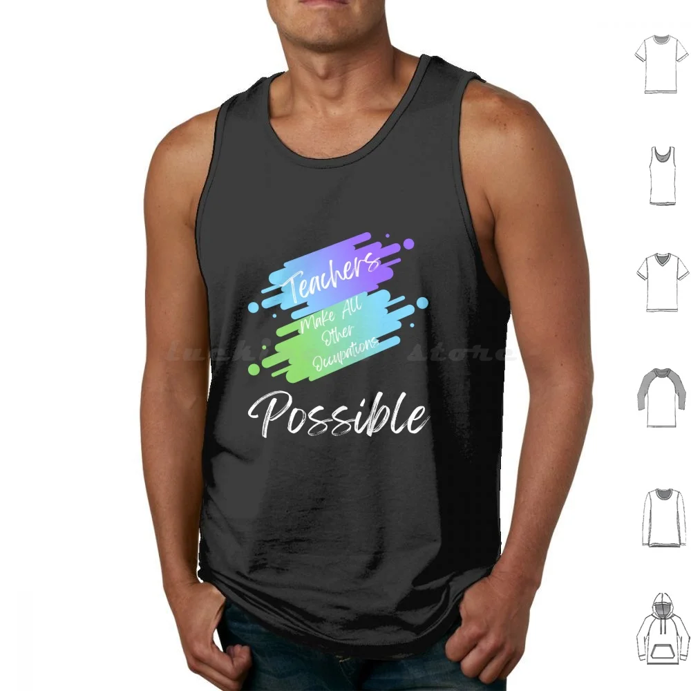 Teachers Make All Other Occupations Possible Colorful Tank Tops Vest Sleeveless Teachers Make All Other Occupations Possible