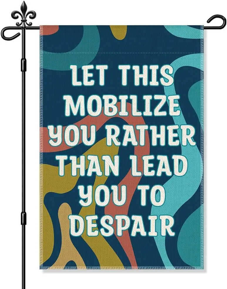 Let This Mobilize You Rather Than Lead You To Despair Garden Flag, Funny Resist Yard Flag for Outside, Human Right Peace Equ PPM