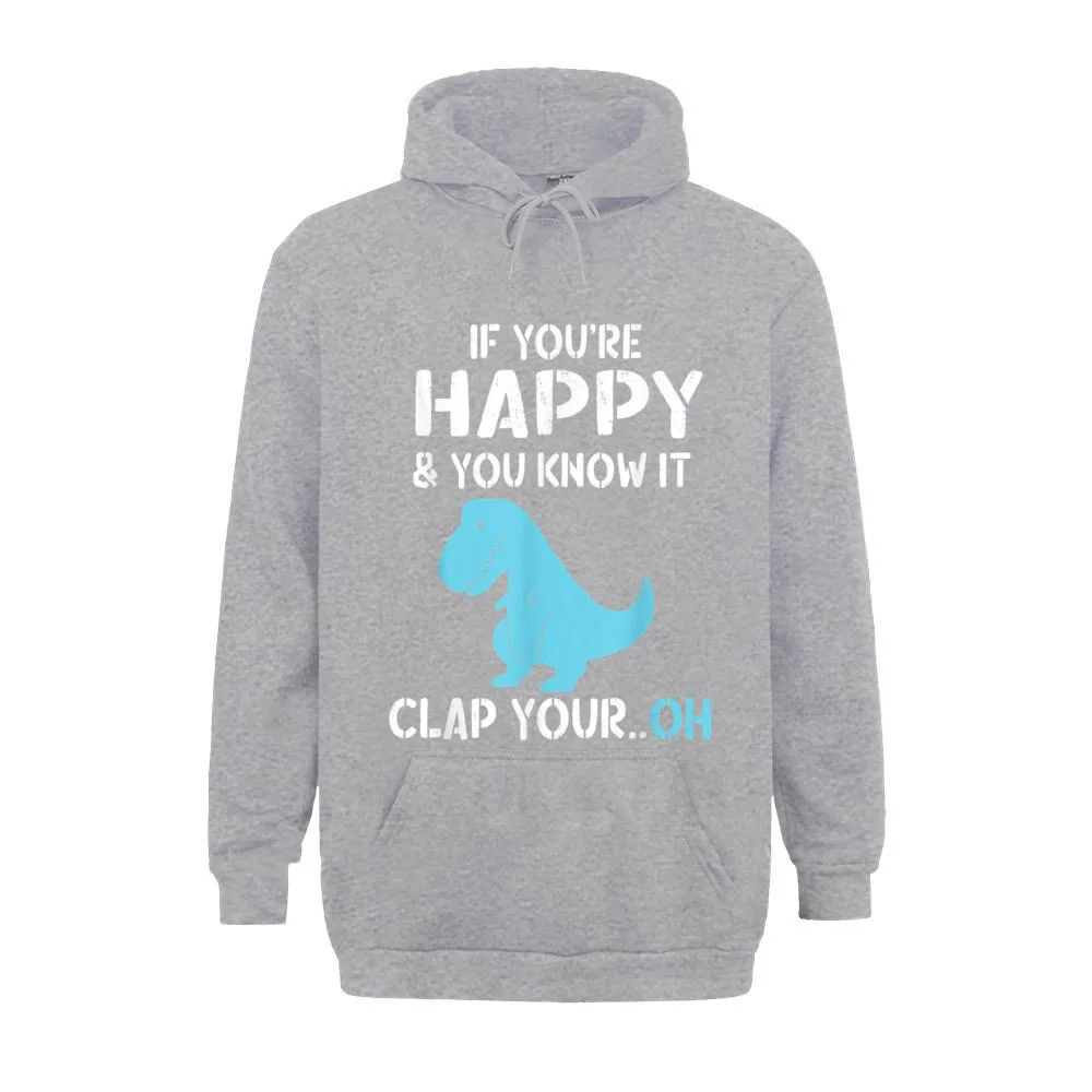 T Rex If Youre Happy and You Know It Clap Your Oh - Dino Hoodie Men New Coming Casual Hoodie Cotton Hoodie Family Hoodies