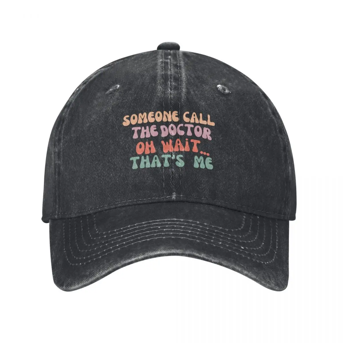 

Someone Call The Doctor Oh Wait Thats Me Baseball Cap Streetwear fishing caps man Hats For Women Men's