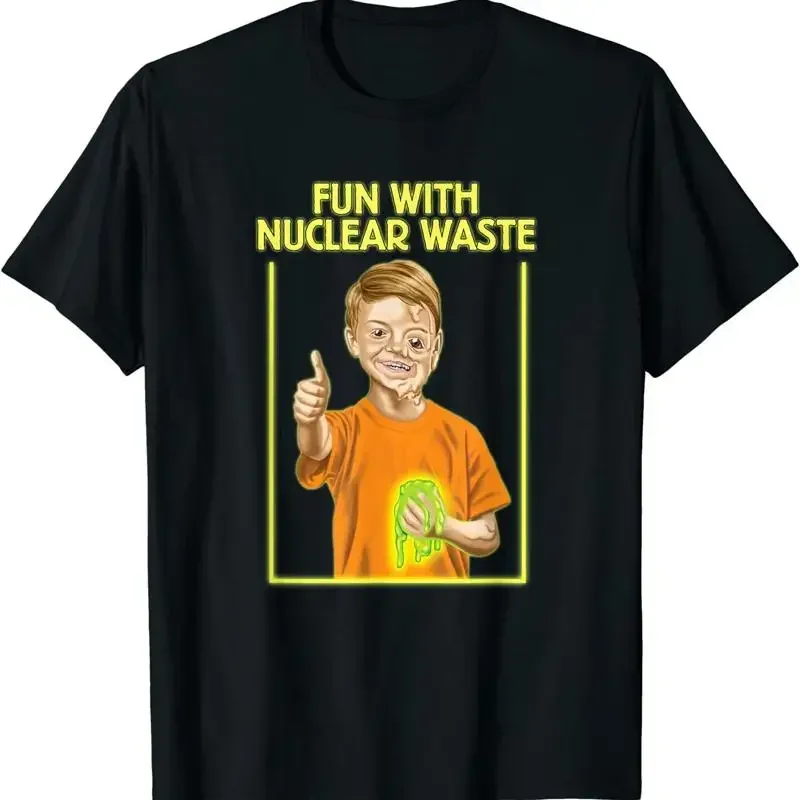 New Limited Fun With Nuclear Waste Funniest Funny Dark Humor T Shirt