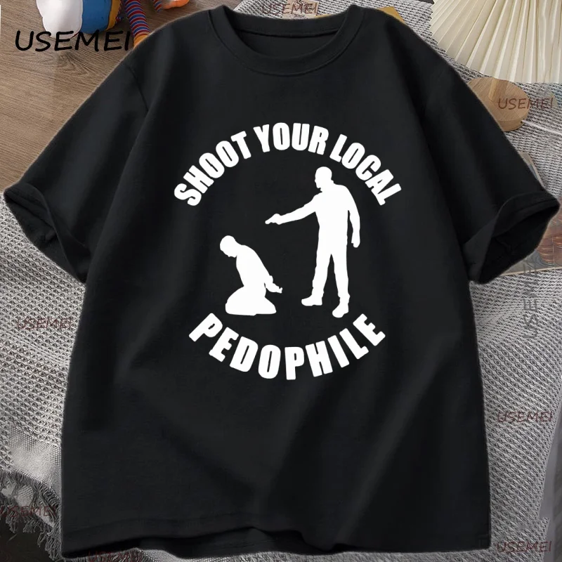 

Shoot Your Local Pedophile Funny T Shirt Tee Cotton Casual Short Sleeve T-shirt Mens Round-neck Tshirt Loose Man Clothing