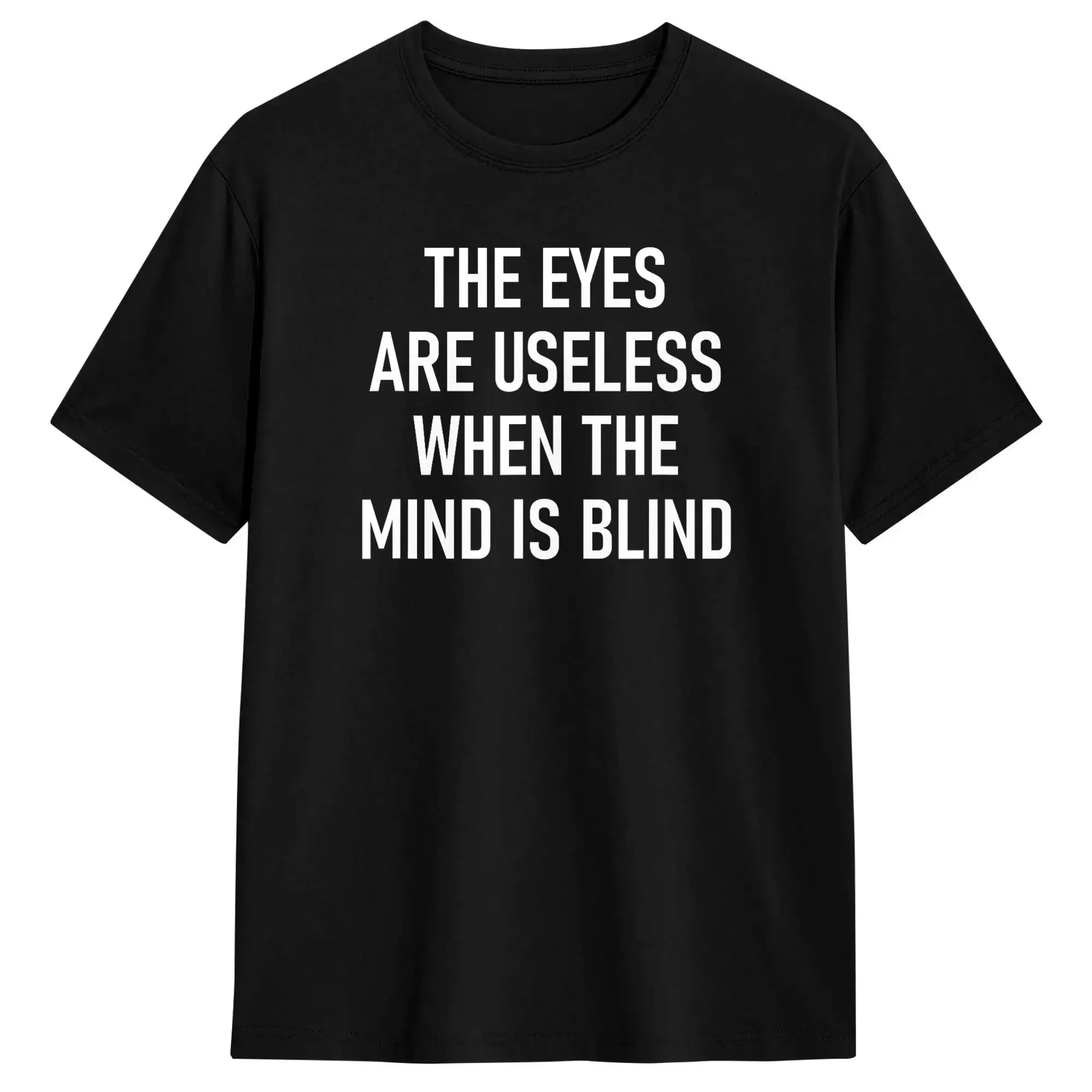 Streetwear T-Shirt Summer The Eyes Are Useless When The Mind Is Blind Funny Fashion T-Shirts  100 Cotton Tee Shirt for Adult