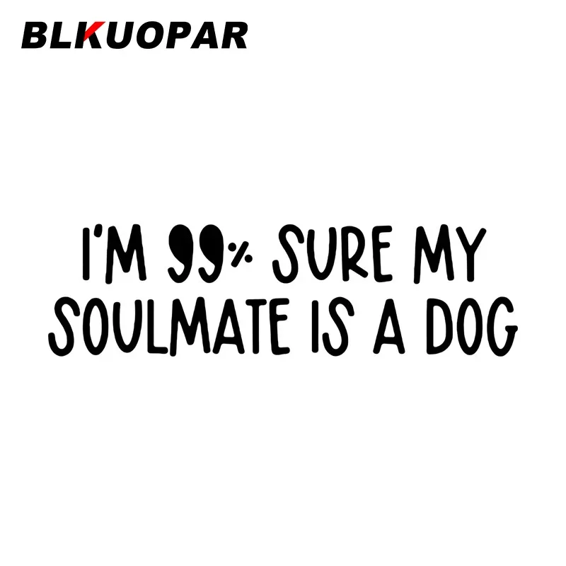 

BLKUOPAR For I’m 99 Sure My Soulmate Is A Dog Humorous Words Car Stickers Waterproof Bumper Decal Car Lable Vinyl Creative Decor