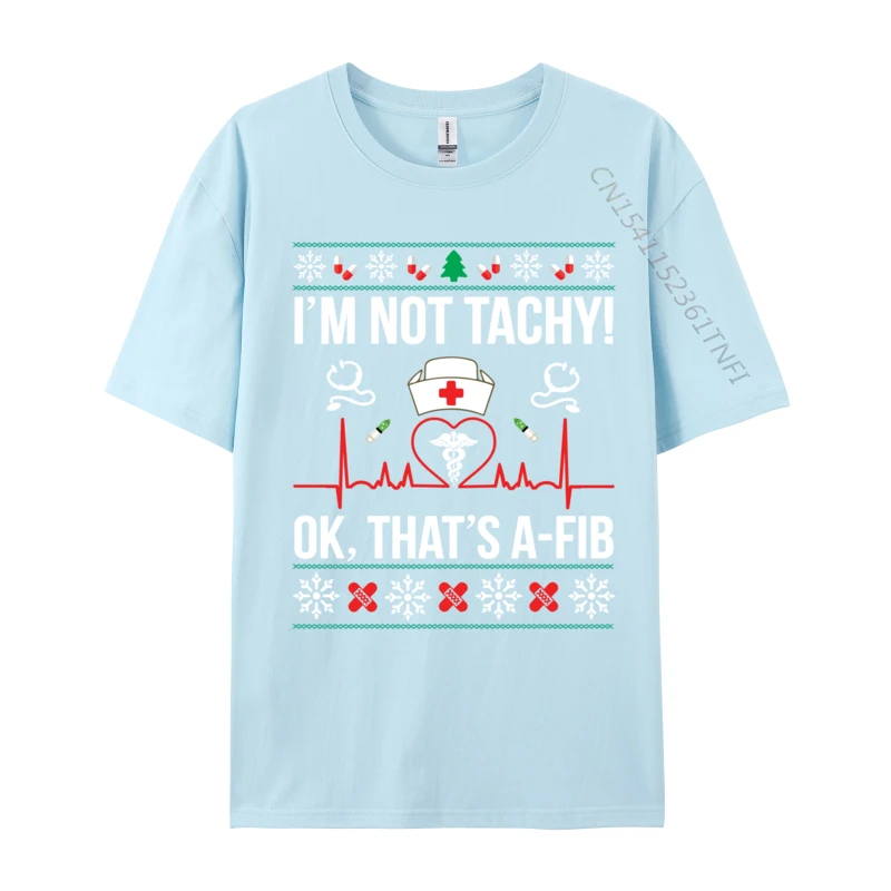 I Im Not Tachy! Ok That Is A-Fib Nurse Ugly Xmas T-Shirts Print T-Shirt Funny Coupons Short Sleeve Printed On T Shirts