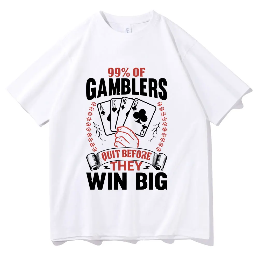 

Funny 99% of Gamblers Quit Before They Win Big Print T-shirt Men Women Casual Joke Humor Meme Graphic Tshirt Male Fashion Tees