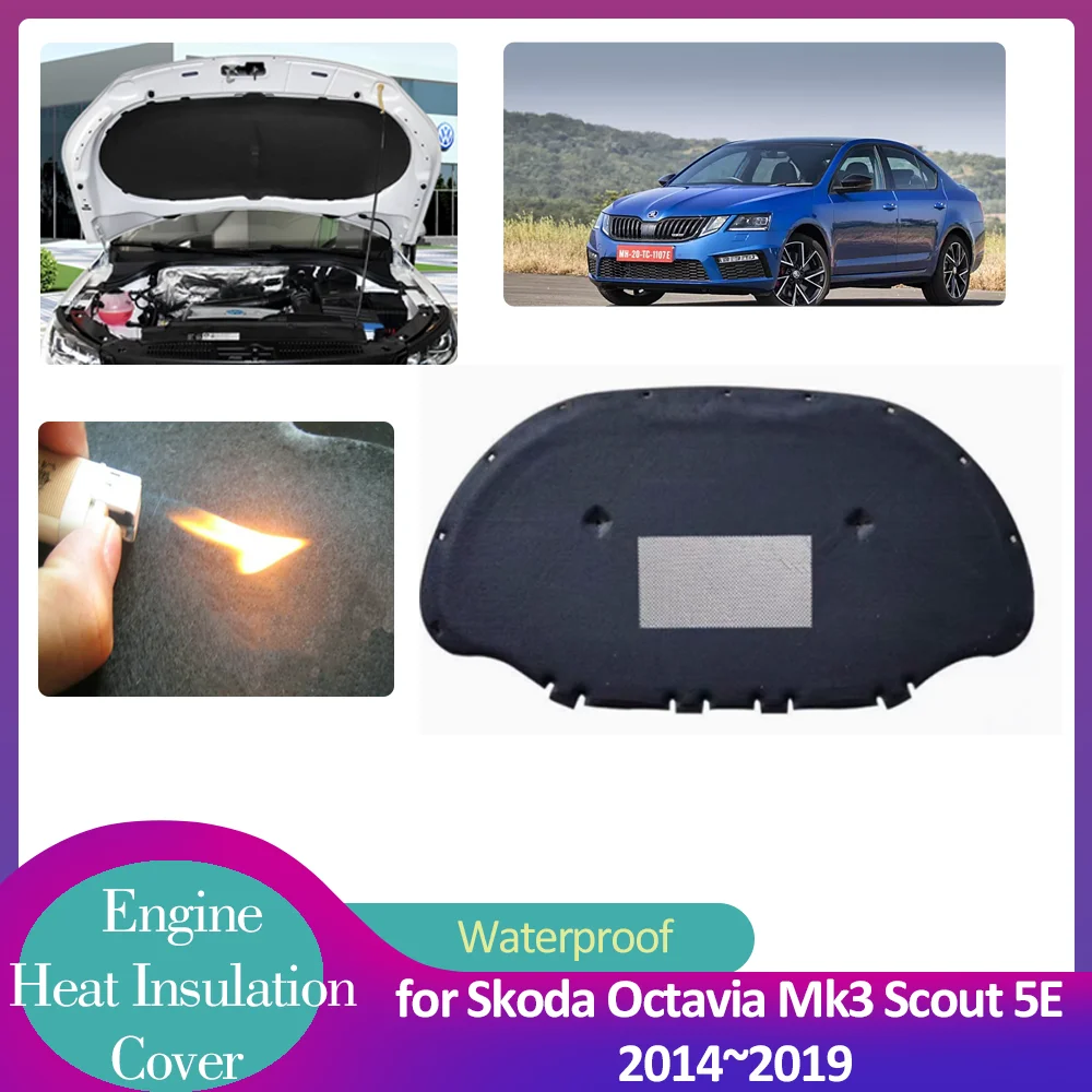 for Skoda Octavia Mk3 Scout 5E 2014~2019 Hood Engine Insulation Pad Soundproof Heat Cotton Cover Liner Thermal Mat Accessories