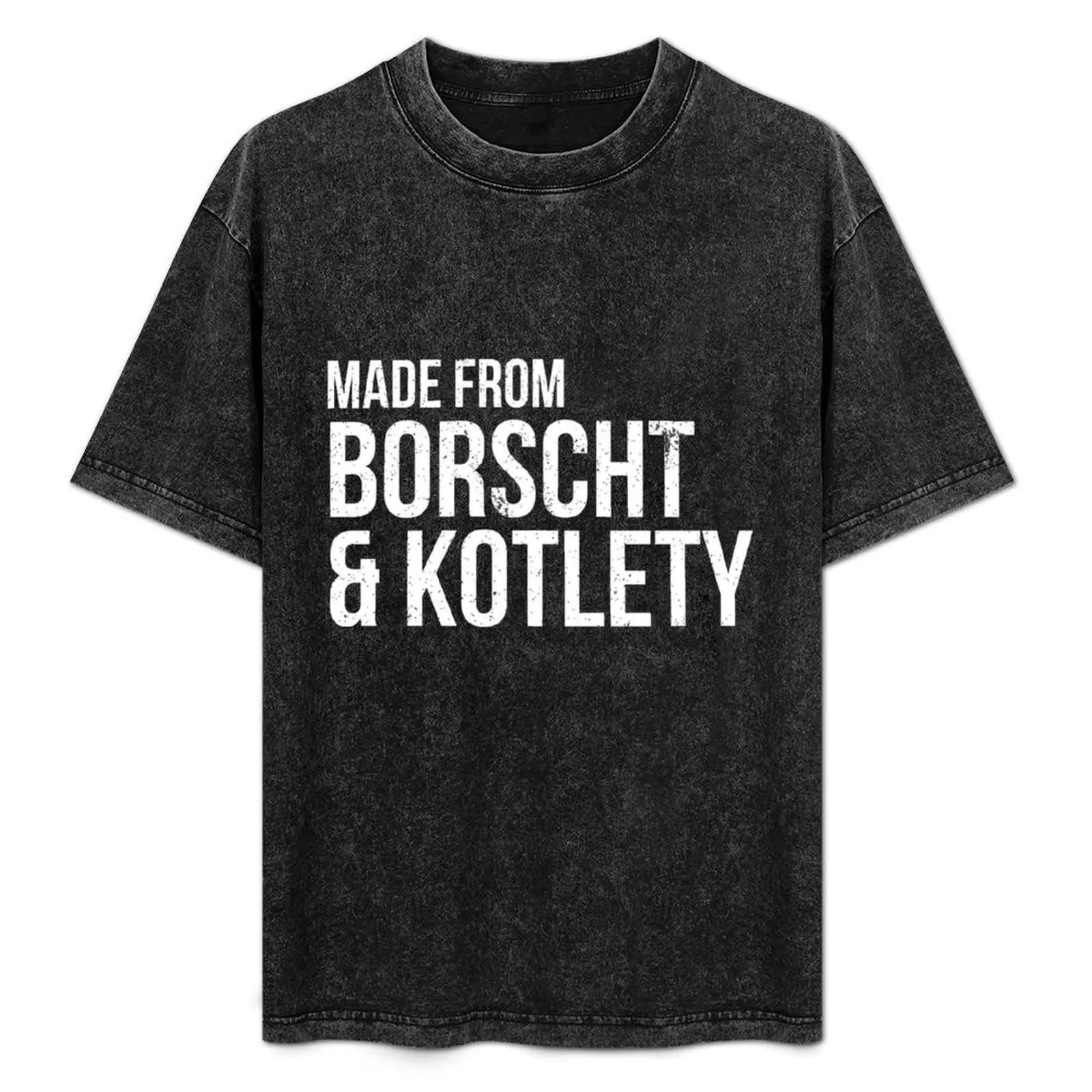 Made from borscht and kotlety T-Shirt plus sizes cheap stuff kawaii clothes cotton graphic tees oversized t shirts for men