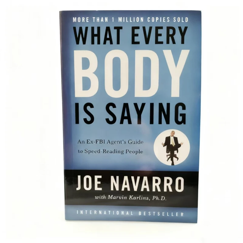Joe Navarro's What Every BODY is Saying: The #1 Guide to Decoding Body Language & Human Behavior