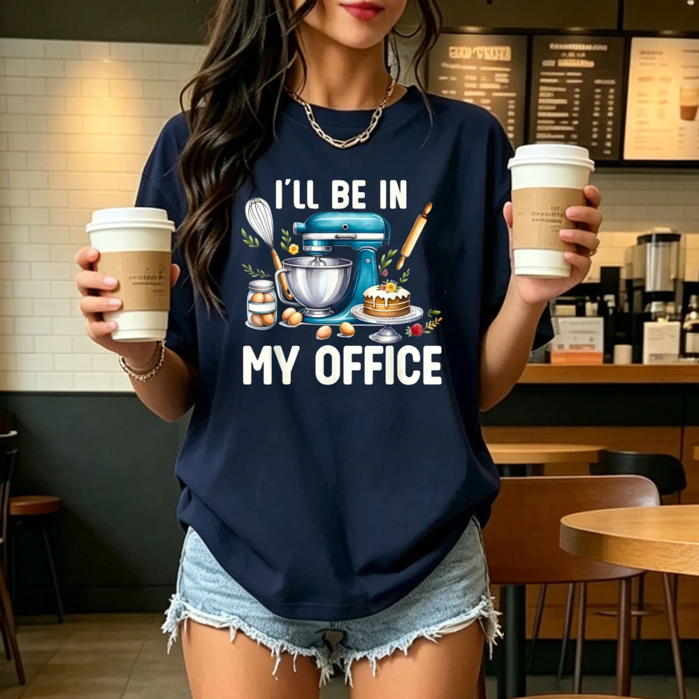 I'll Be In My Office Baking Mixer Chef T-Shirt Humor style Men Women Cotton Tshirt Fashion Pastry Chef Kitchen Hobby Tees