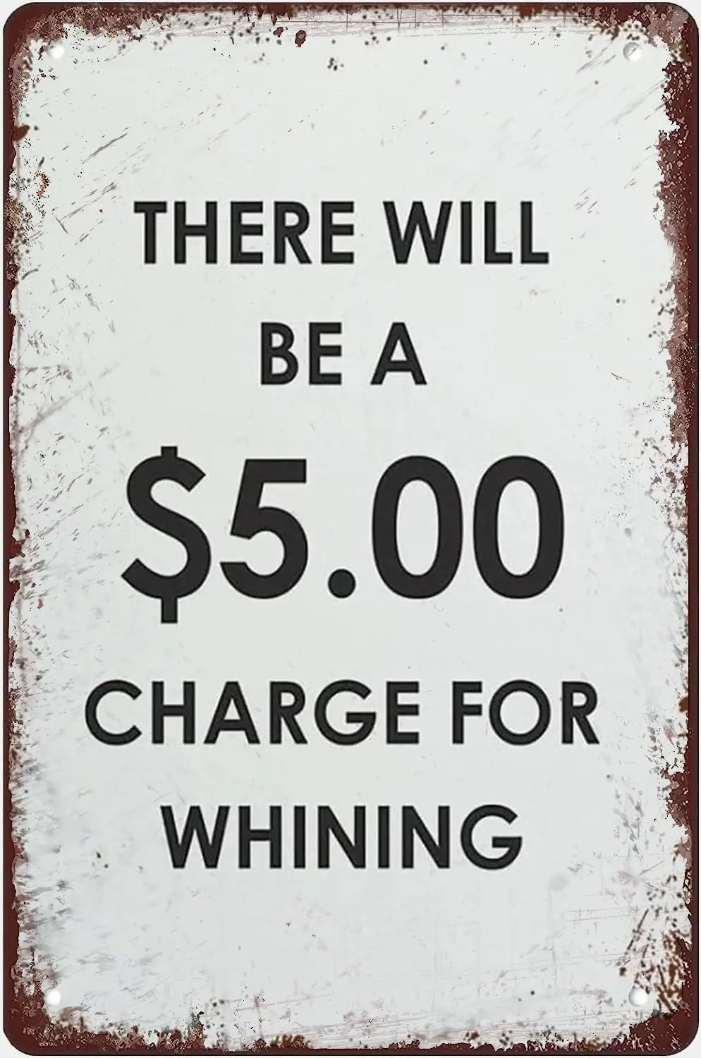 Vintage Metal Signs There Will Be A 5 00 Charge For Whining Print Funny Quote Retro Poster Wall Art Tin Sign Funny Decorations F