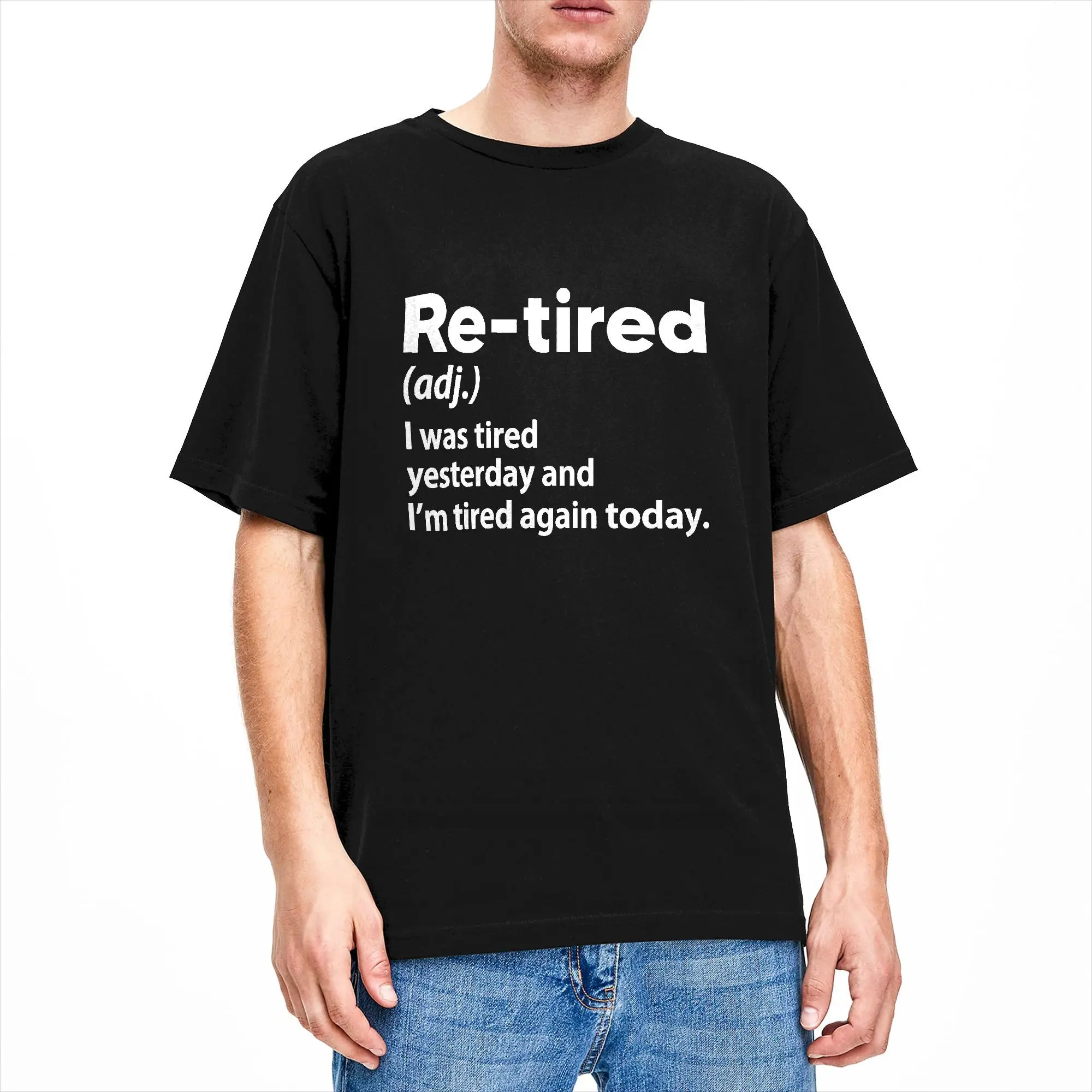 Re Tired I was Tired Yesterday and I m Tired Again Today T-Shirt Men  Vintage Pure Cotton Tees Round Neck Short Sleeve T Shirt