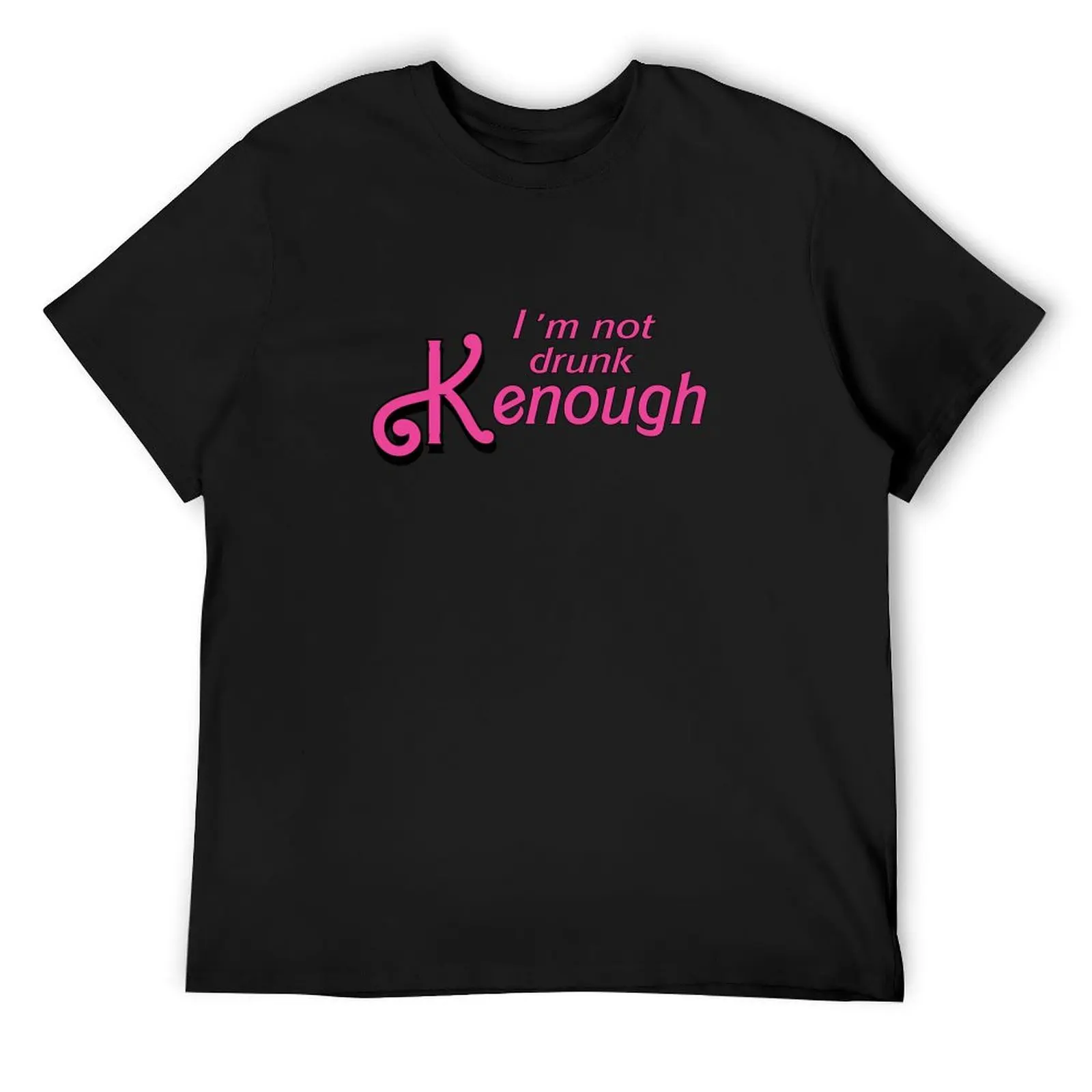 

I am not drunk kenough - funny meme T-Shirt man t shirt graphic shirts t shirt for men
