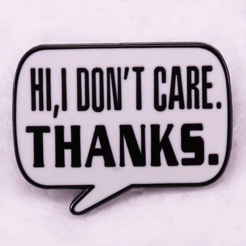 Hi i don't care thanks Enamel Pin Funny Sarcastic quotes brooch jewelry Backpack Decorate
