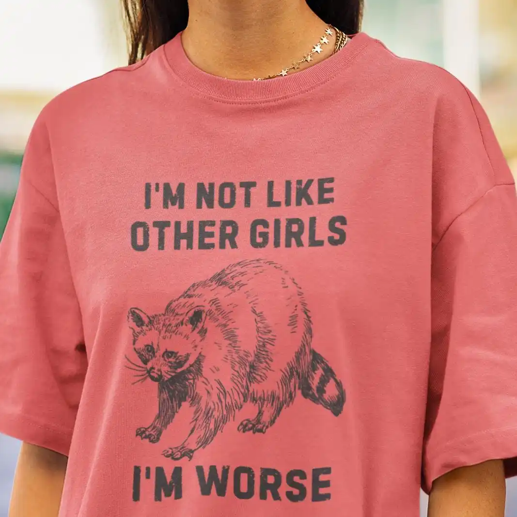 I m Not Like Other Girls Worse Cute but Feral Raccoon Meme T Shirt for Women Feeling Comfort Colors Dank Memes