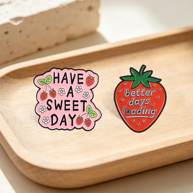 Better Days Loading Enamel Badge Cute Fruit Strawberry Positive Quotes Have A Sweet Day Pins Lapel Bags Hat Decor Jewelry Gifts 4
