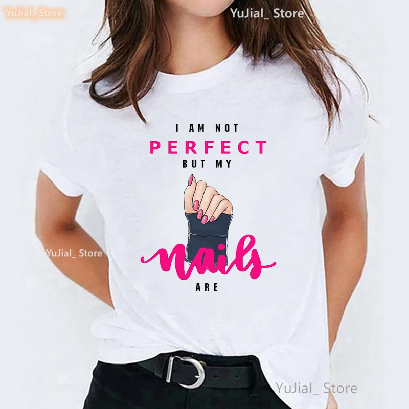 I Am Not Perfect But My Nail Are Graphic Print T-Shirt Women\'S Clothing Fashion Makeup Tshirt Femme Harajuku Shirt Streetwear