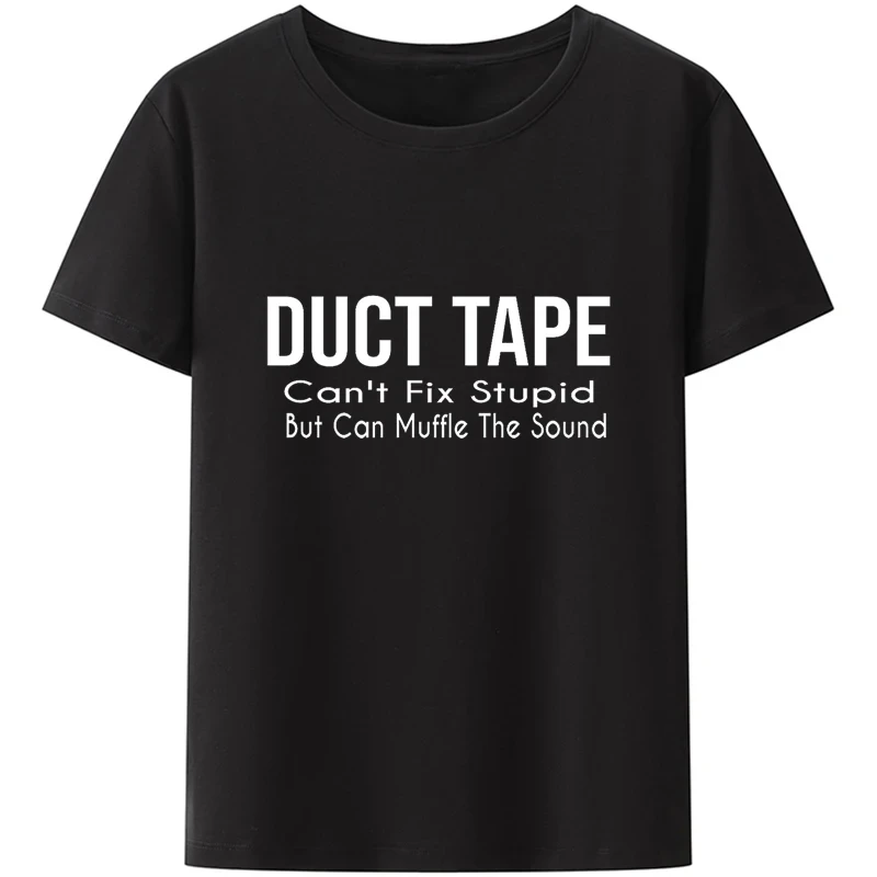 Duct Tape Can\'t Fix Stupid But It Can Muffle The Sound T Shirt Funny Quote 2022 Trending Streetwear Unisex Tee Tops 50933