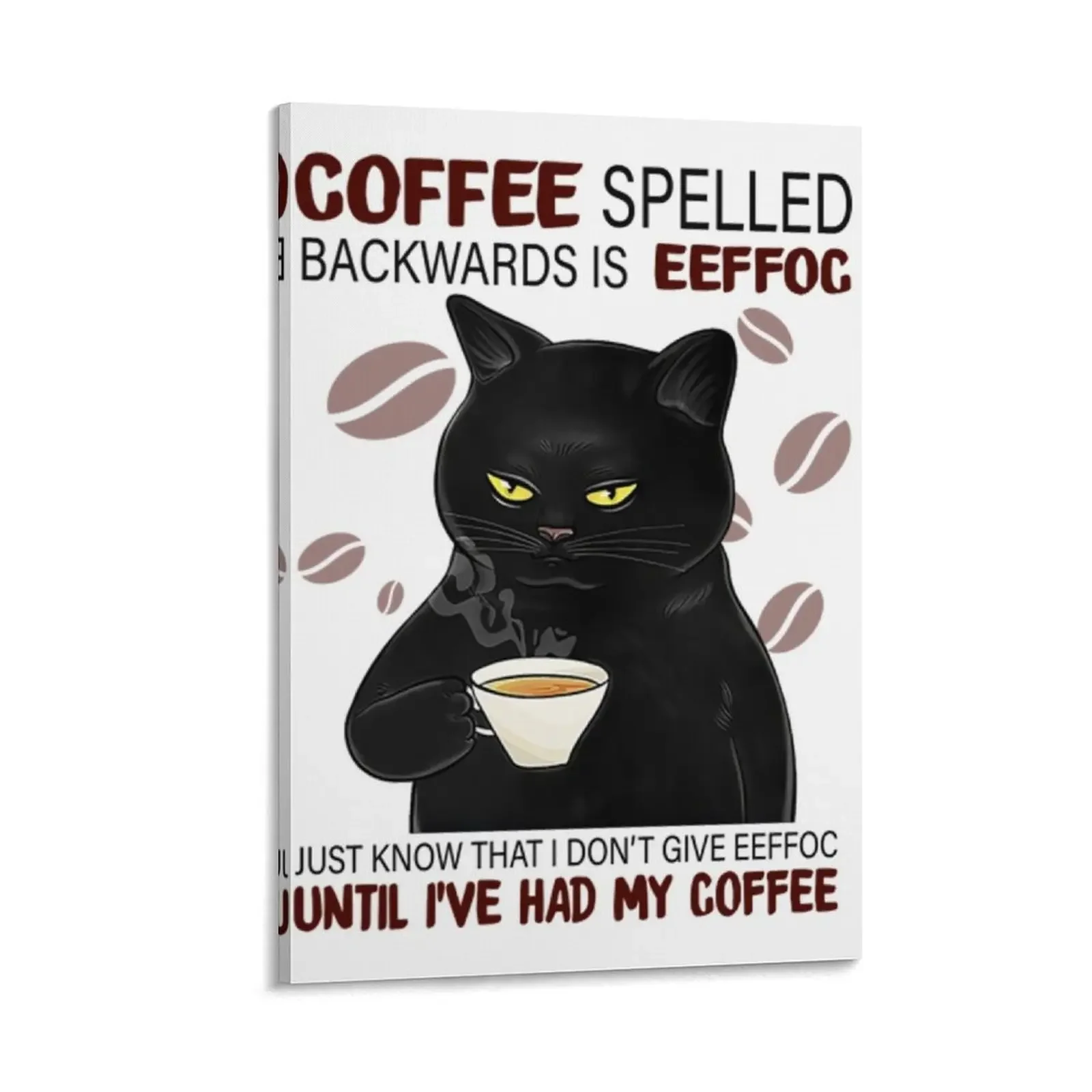 

Coffee Spelled Backwards Is Eeffoc Just Know That I Don’t Give Eeffoc Until I’ve Had My Coffee Canvas Painting room decor