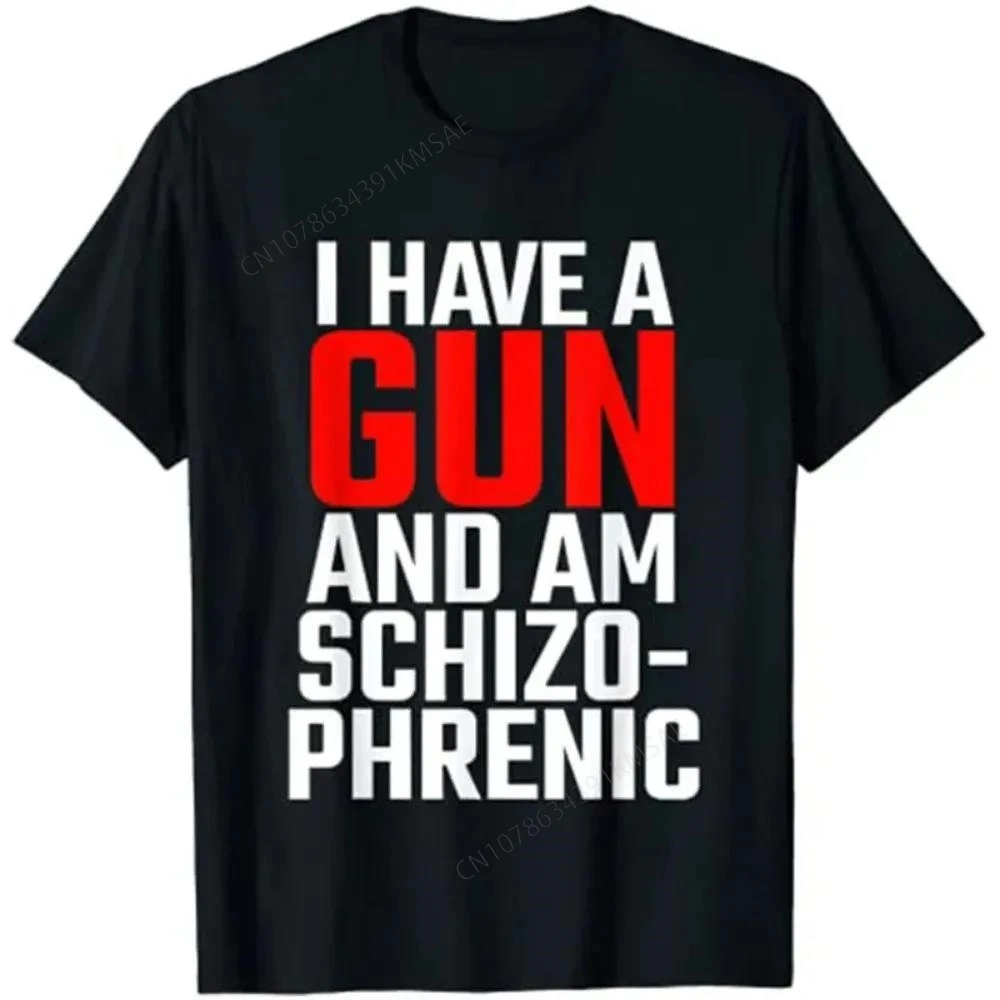 T-Shirt I Have A Gun and Am Schizophrenic graphic t shirts men clothing  oversized harajuku funny cotton new tee style tops