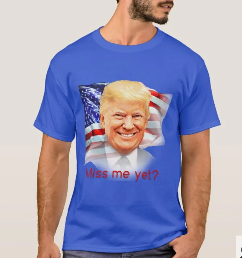 Donald Trump Miss Me Yet ? Donald Trump 2024 T-Shirt. Summer Cotton Short Sleeve O-Neck Mens T Shirt New S-3XL