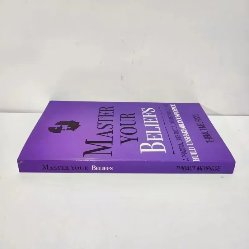 Master Your Beliefs A Practical Guide To Stop Doubting Yourself and Build Unshakeable Confidence Eenglish Book