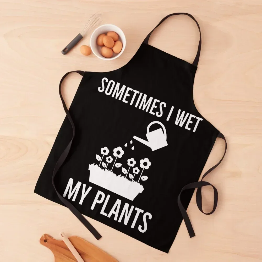 Sometimes I Wet My Plants | Funny Gardening Apron Kids chef for man kitchen woman Art Apron