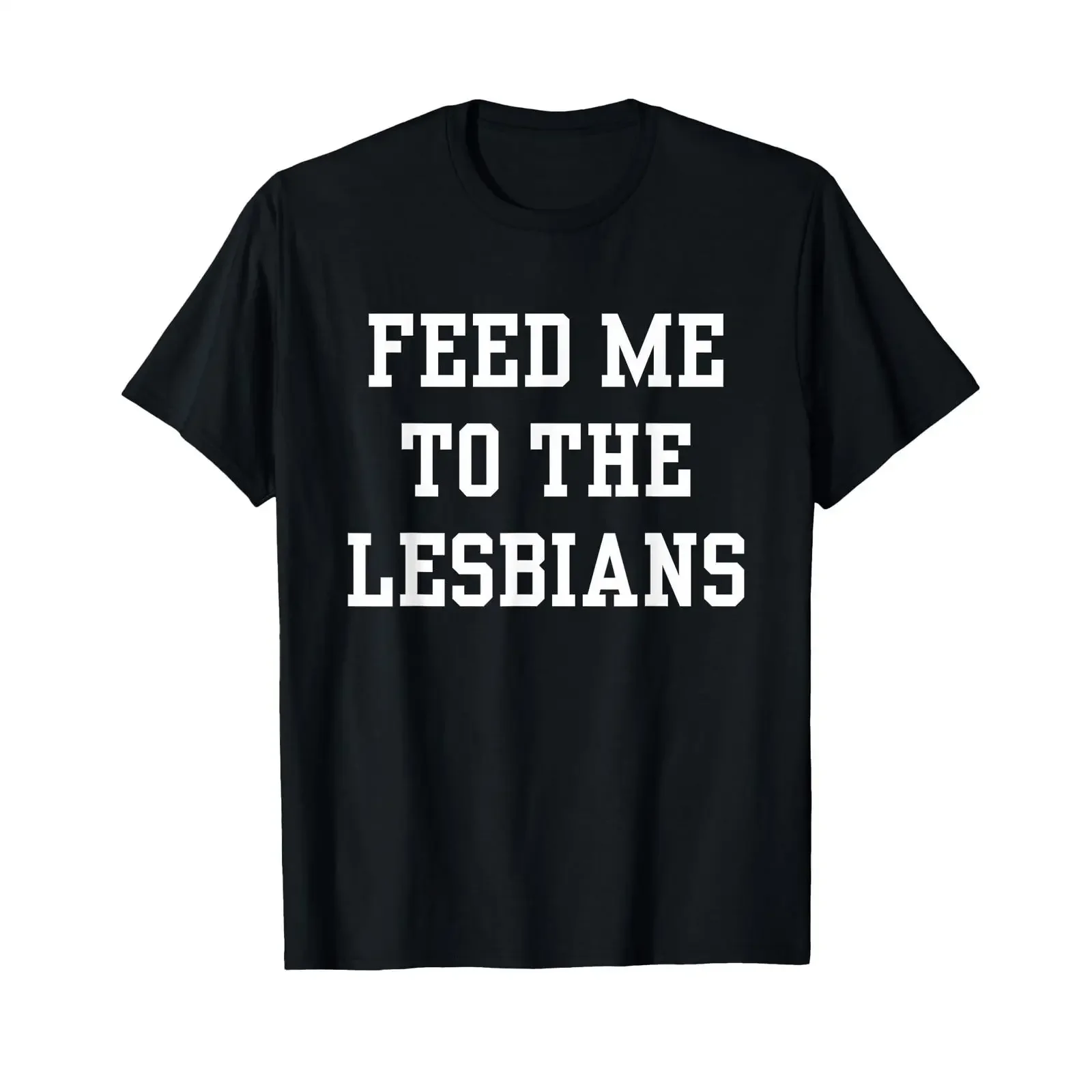 Feed Me To The Lesbians Funny LGBT Gay Humour Statement T Shirt vintage Washed Top For Everyday Wear Stretched Soft Comfortable