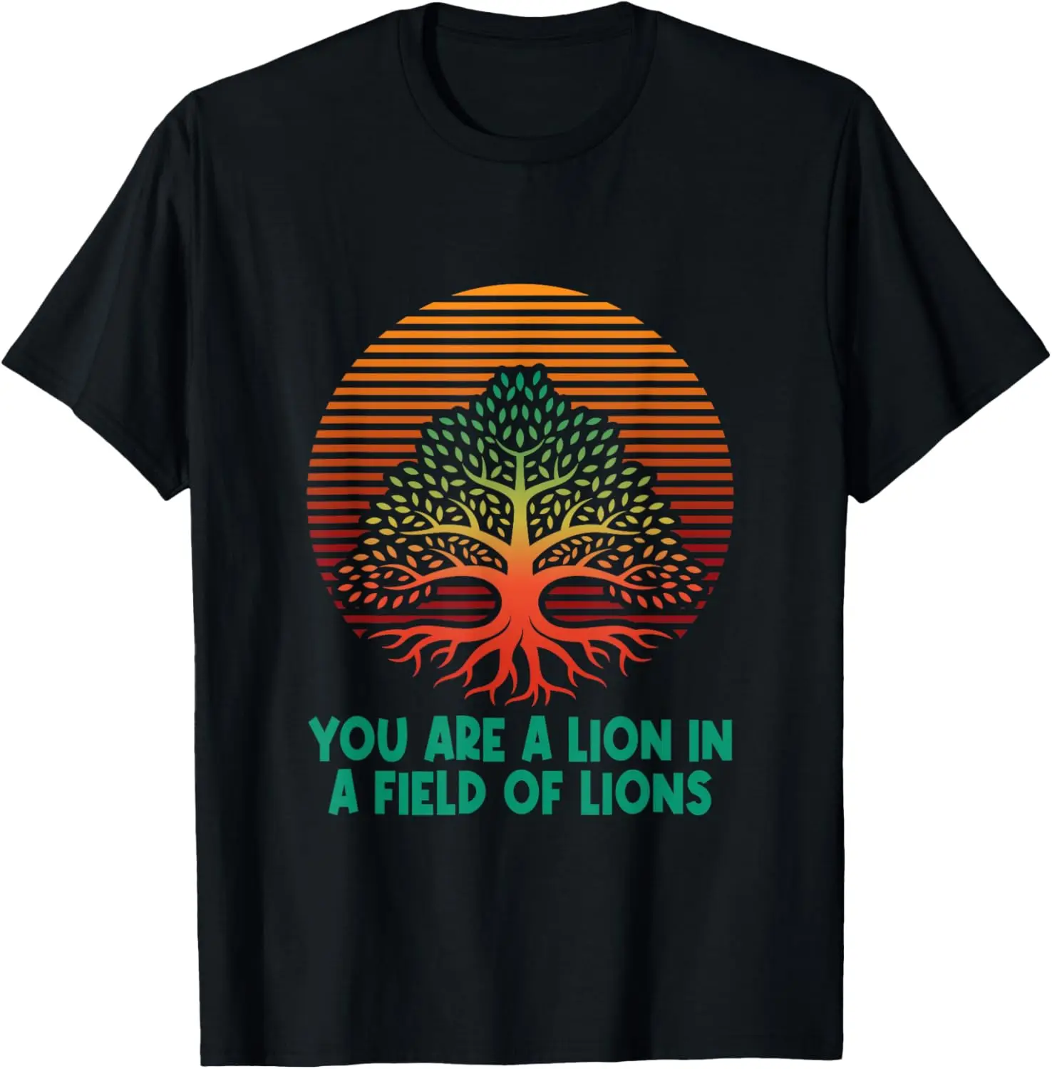 

You Are A Lion In A Field Of Lions Motivational Quote T-Shirt