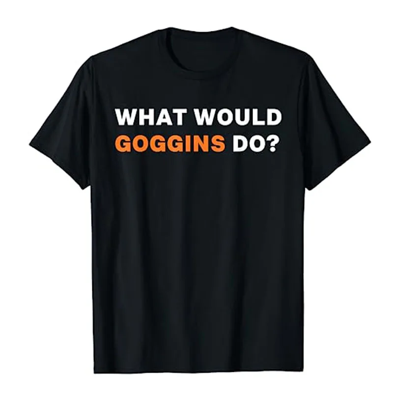 

WHAT WOULD GOGGINS DO T-SHIRT Humor Funny Motivational Inspiring Tee Tops Letters Printed Graphic Outfits Women Men Clothing