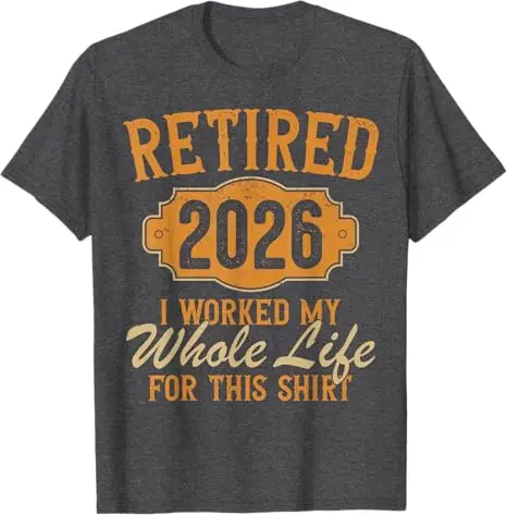 Funny Retirement 2026 Retired Worked My Whole Life for This T-Shirt Letter Print Saying Tee Grandma Papa Novelty Retirement Gift