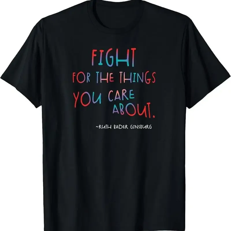 

Fight For The Things You Care About Ruth Bader Ginsburg T Shirt
