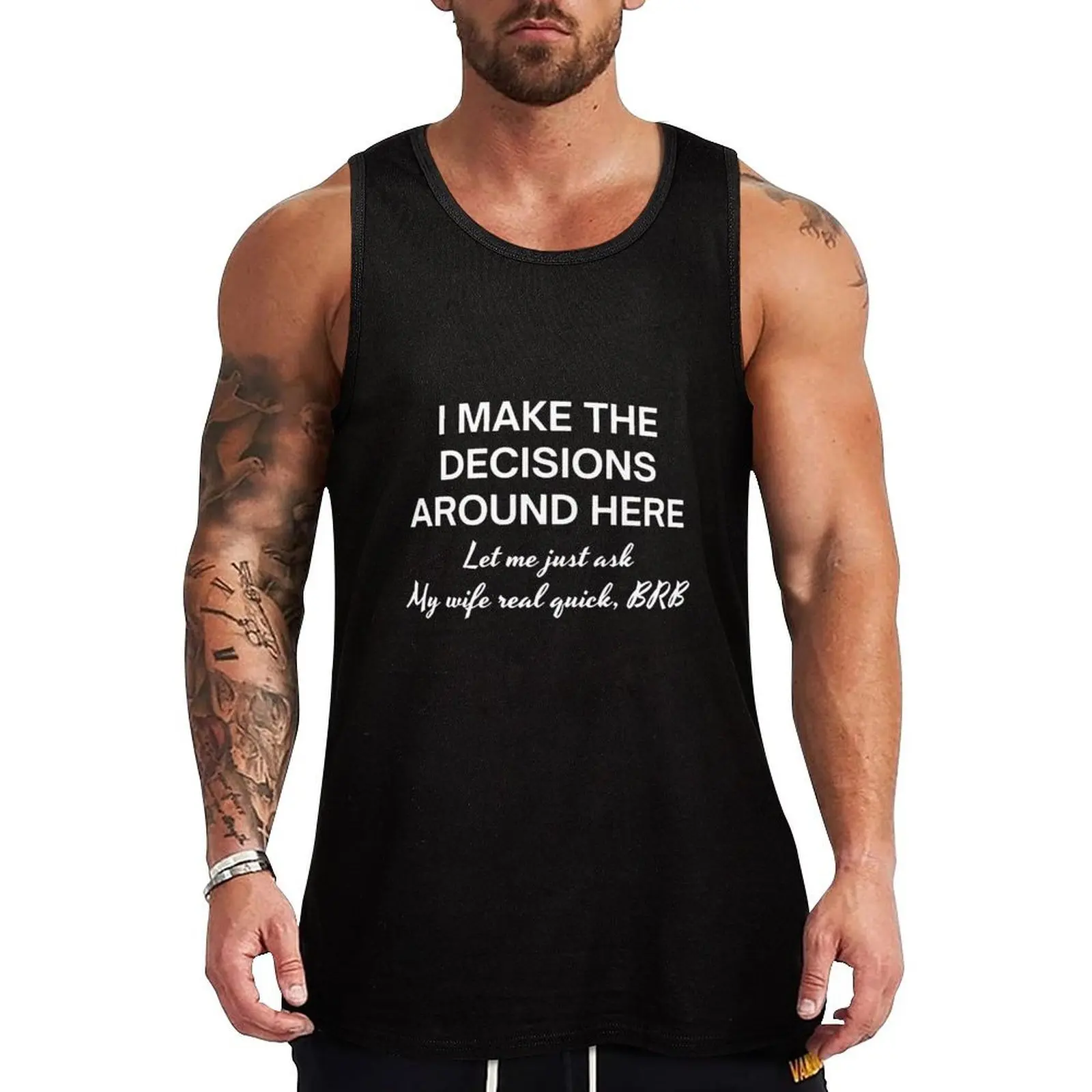 I make the decisions around here let me just ask my wife real quick BRB Tank Top Classic Fit Undershirt Everyday Wear
