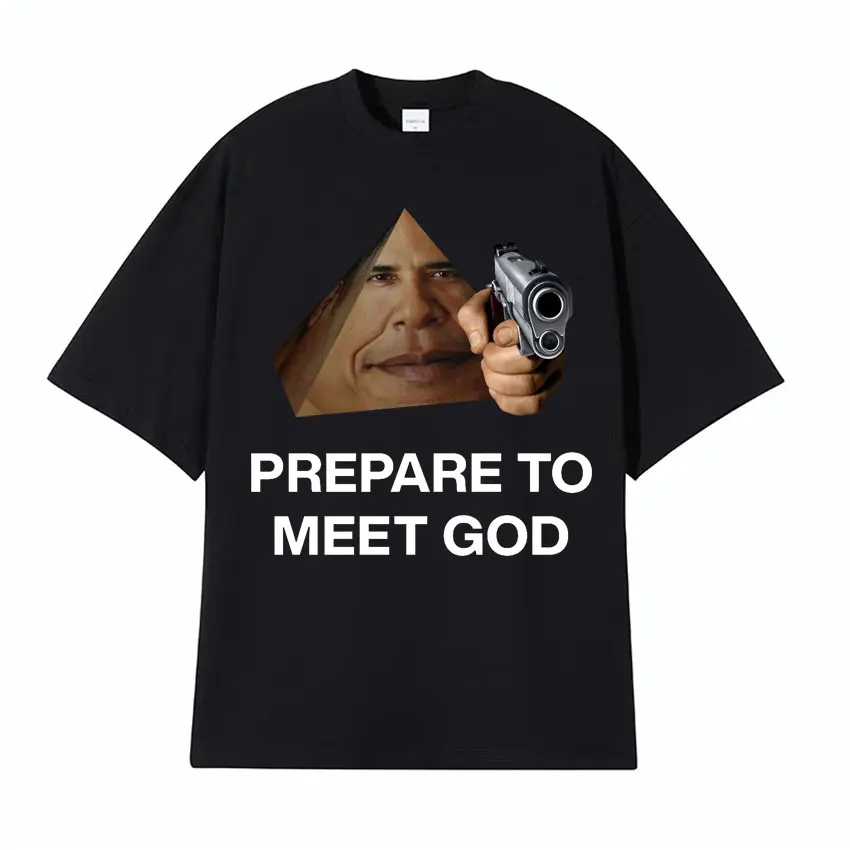 Obama Prism Prepare To Meet God Funny Meme T Shirt Men Women Fashion Hip Hop Classic T-shirt Casual 100% Cotton Oversized Tshirt