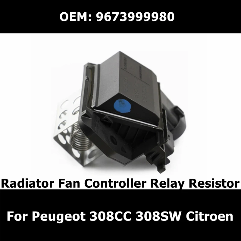 

OEM 9673999980 Brand New Radiator Fan Controller Relay Resistor For Peugeot 308CC 308SW RCZ Citroen Ds5 Ds6 Ds 5Ls