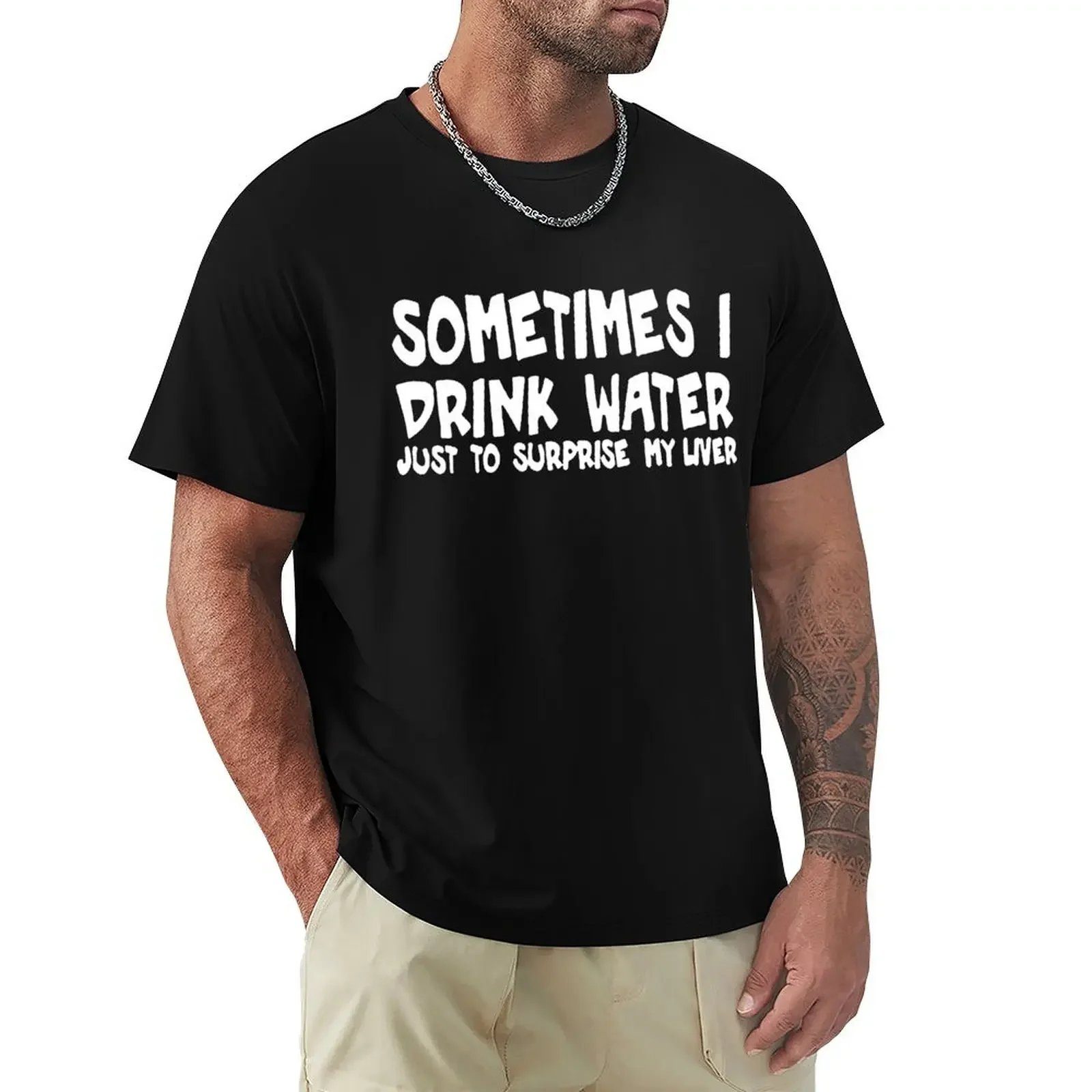 Sometimes I Drink Water Just To Surprise My Liver Funny T Shirt Men Short Sleeve Printed Cotton Cartoon T-shirt Tops