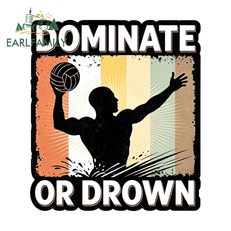 EARLFAMILY Water Polo Player Car Stickers Dominate Or Drown Slogan Decal Waterproof Vinyl Graphic Helmet Bumper Guitar Decor