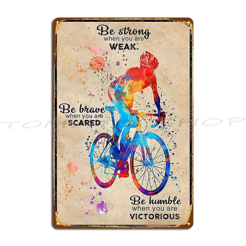 Be Strong When You Are Weak Be Brave Metal Plaque Poster Sign Wall Decor Mural Garage Printed Tin Sign Poster