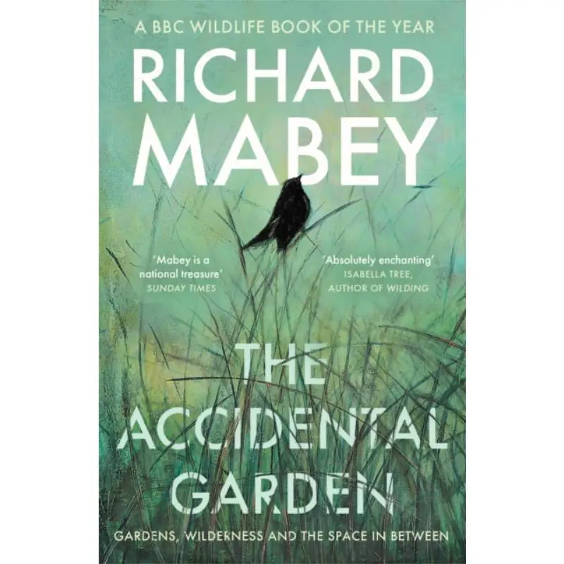 

The Accidental Garden Gardens Wilderness And The Space In Between Richard Mabey Profile Books 9781805220725 Book
