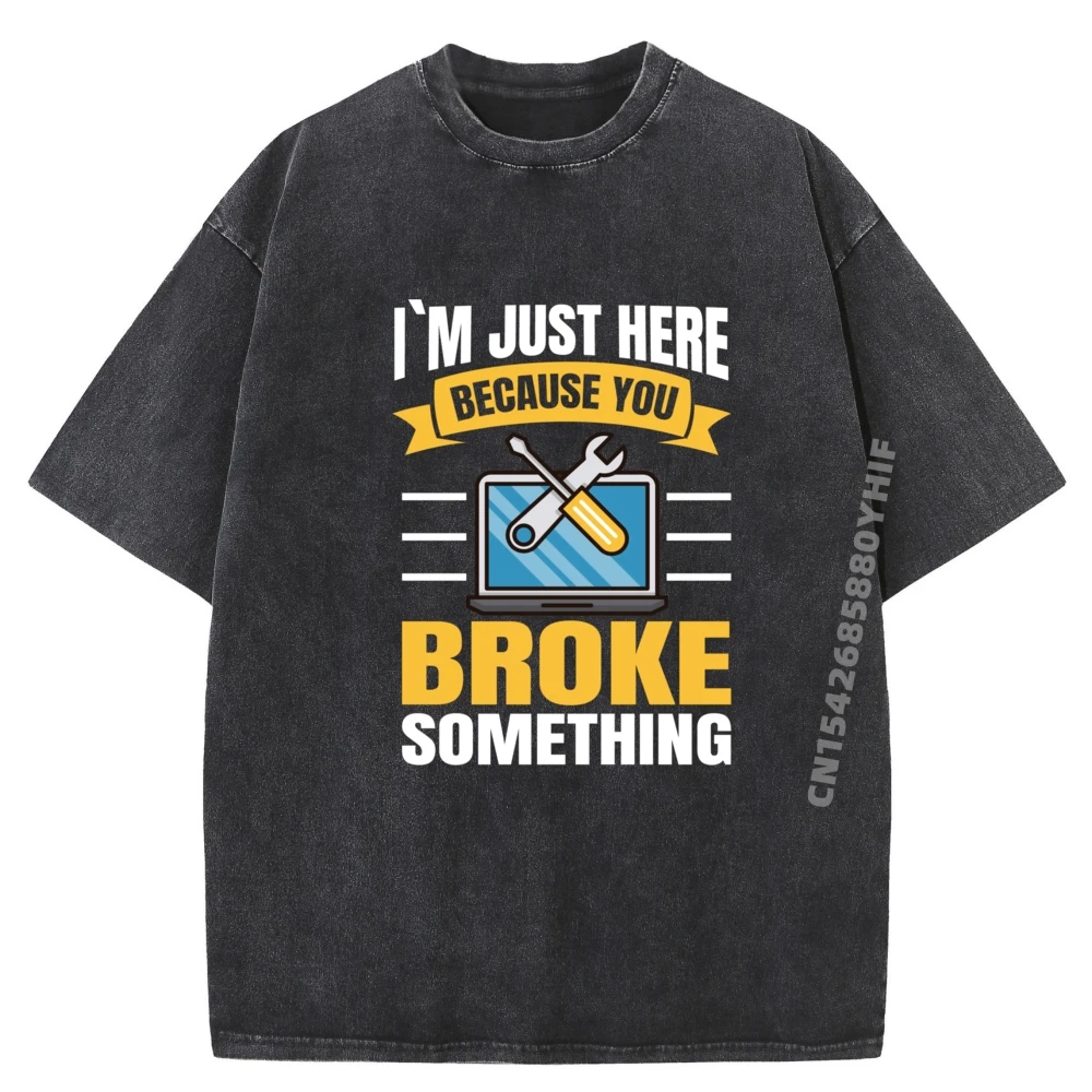 

Casual Washed Shirt It Service Software Someone Broke The Computer Graphic T Shirts High Quality Men's Printed T-Shirt