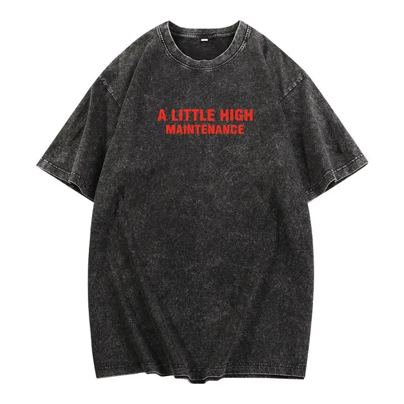 

Washed T - Shirt With “A LITTLE HIGH MAINTENANCE” Funny Self - Label, Relatable Humor
