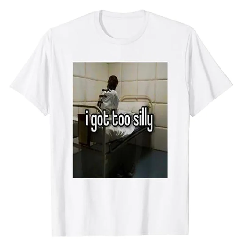 I Got Too Silly Funny T-Shirt Humorous Graphic Tee Tops Cotton Short Sleeve Blouses Cool Fashion Music Lover Outfit Novelty Gift