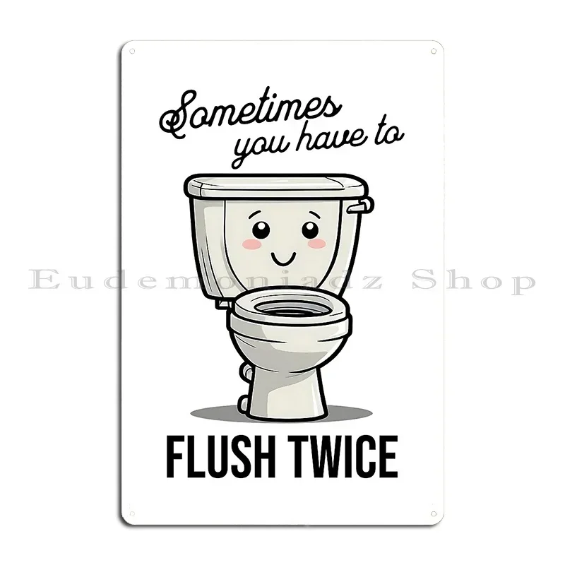 Flush Twice Sometimes You Have To Flush Twice Metal Sign Home Cinema Cinema Designs Vintage Tin Sign Poster