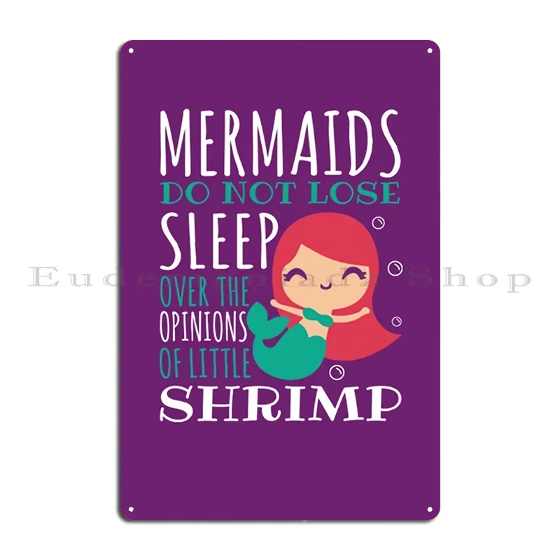 Mermaids Do Not Lose Sleep Over The Opinions Of Little Shrimp Metal Plaque Poster Wall Plaque Wall Decor Tin Sign Poster