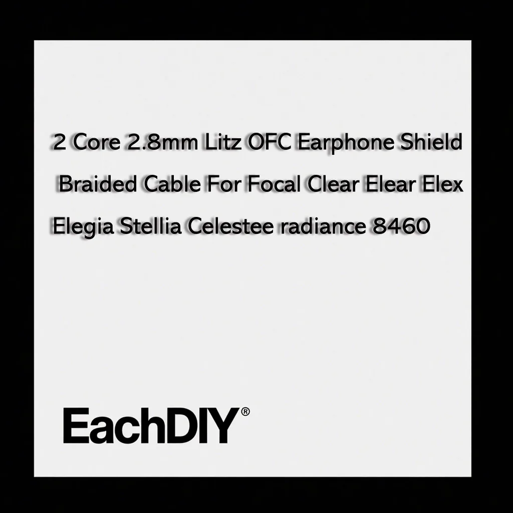 2 الأساسية 2.8 مللي متر Litz OFC سماعة درع مضفر كابل ل البؤري واضح Elear Elex Elegia Stellia Celestee radiance 8460