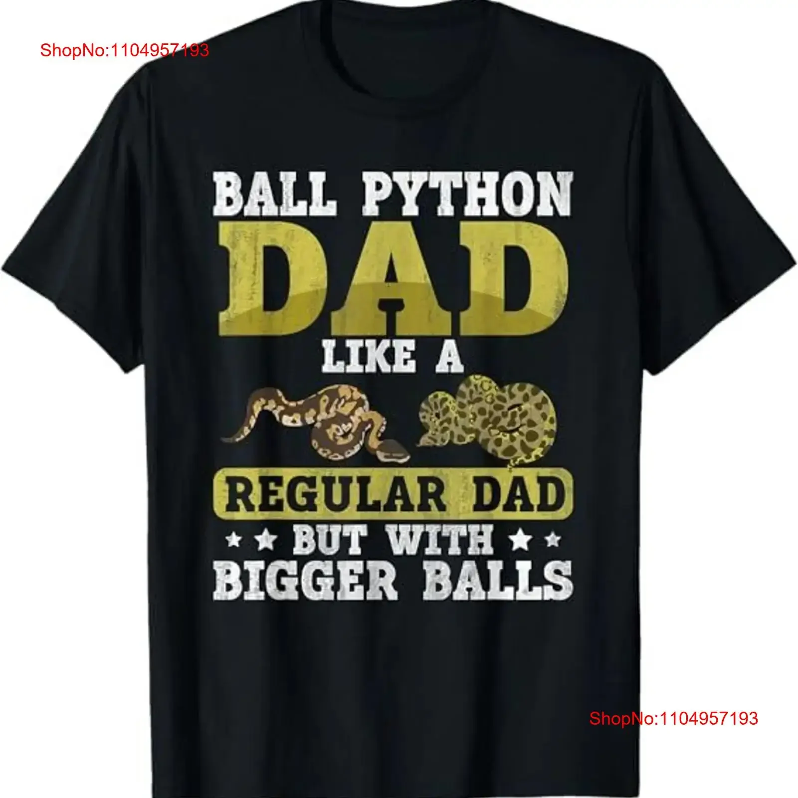 

NEW LIMITED Ball Python Dad with Bigger Balls Snake Funny Best T Shirt S 3XL vintage Washed Comfortable Top For Everyday Wear